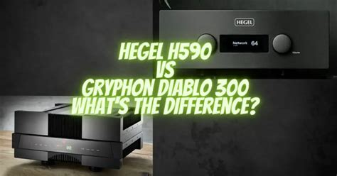 Admittedly, this was at<strong> Hegel’s</strong> own premises, but you can’t fake sound reproduction like that. . Hegel h590 vs gryphon diablo 300